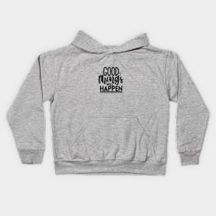 GOOD THINGS WILL HAPPEN Kids Hoodie